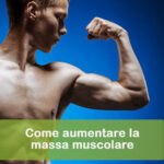 Aumentare la massa muscolare